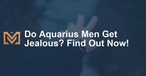 do aquarius men get jealous